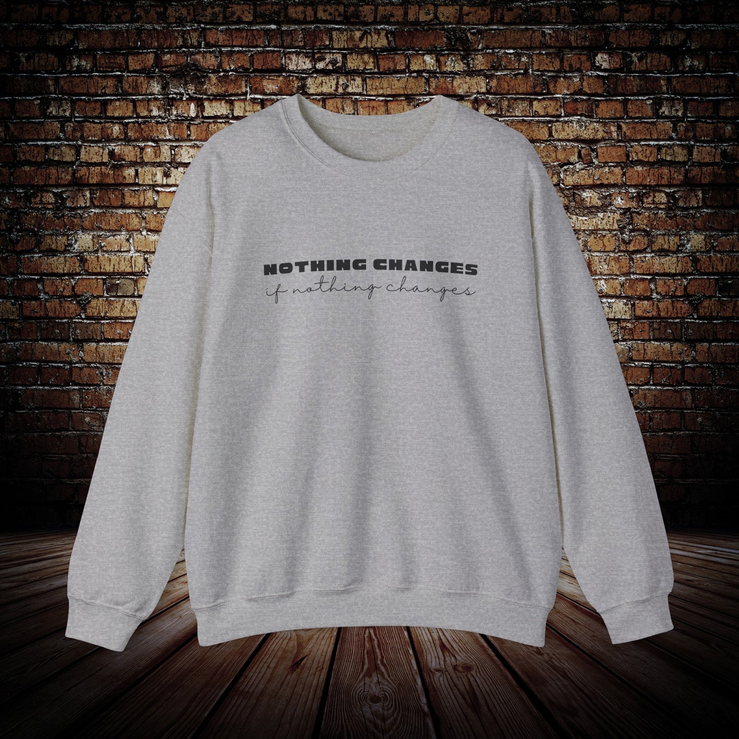 Nothing Changes motivational Sweatshirt