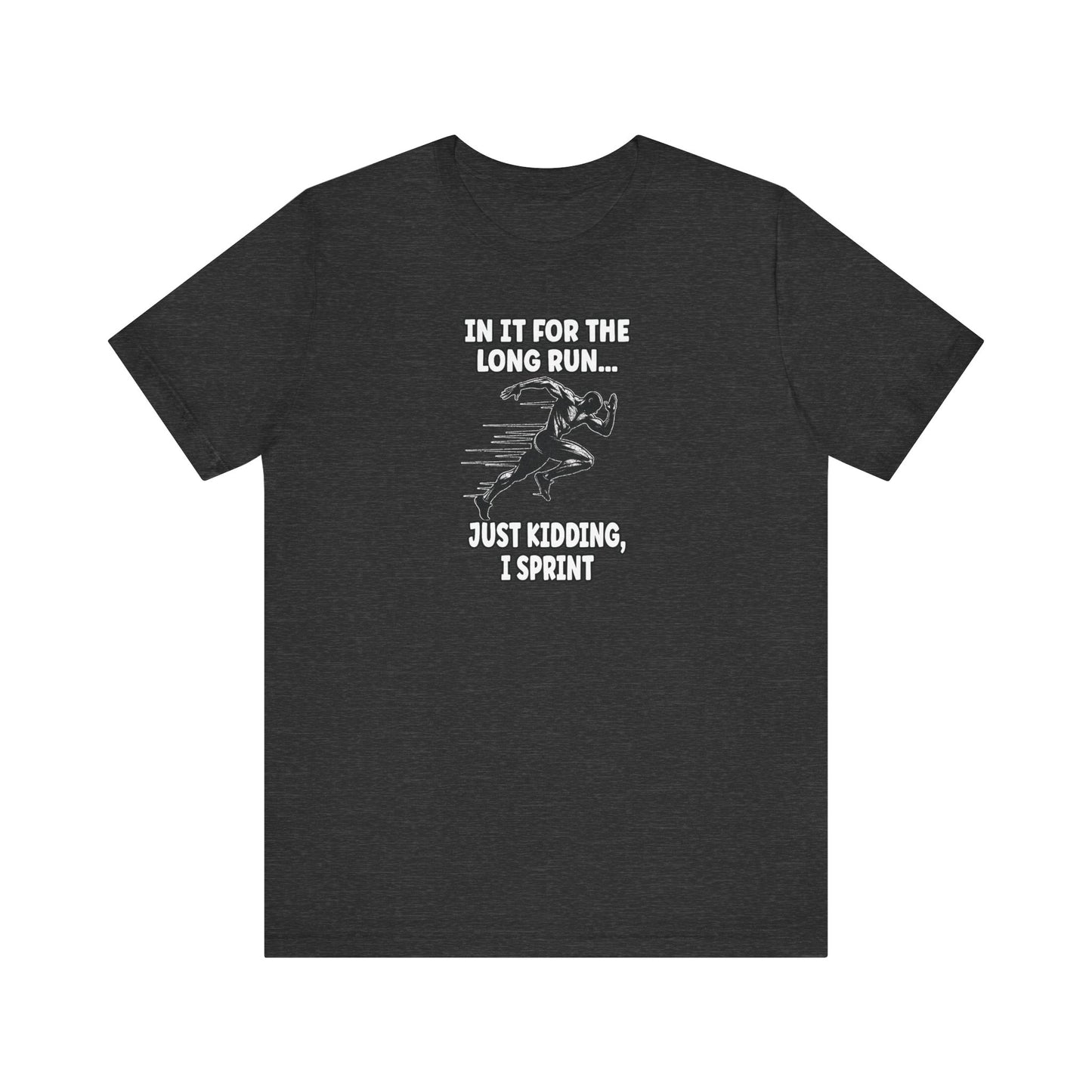 Just kidding, I sprint Graphic Tee