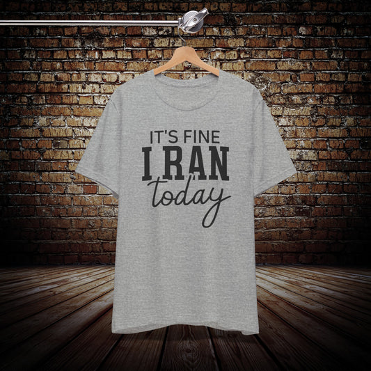 It's Fine I ran today shirt