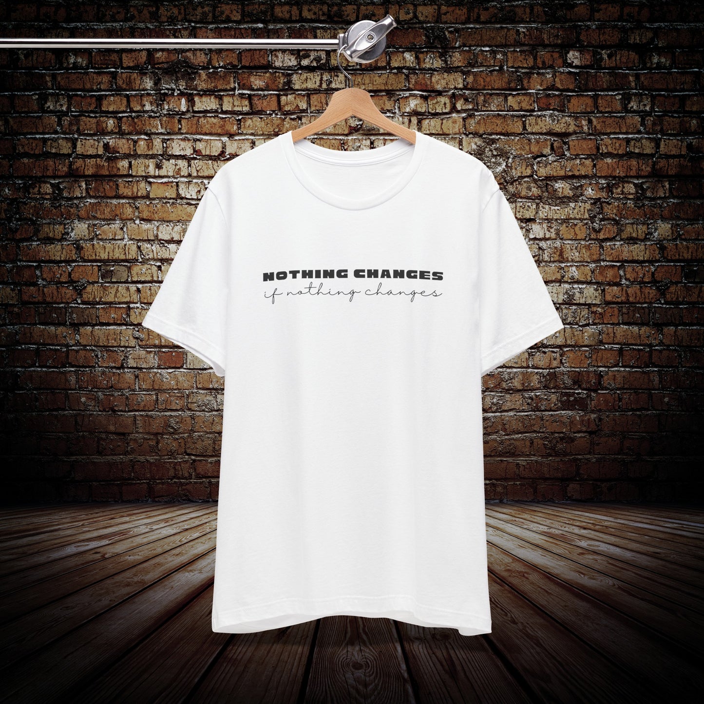 Nothing Changes motivational Graphic Tee