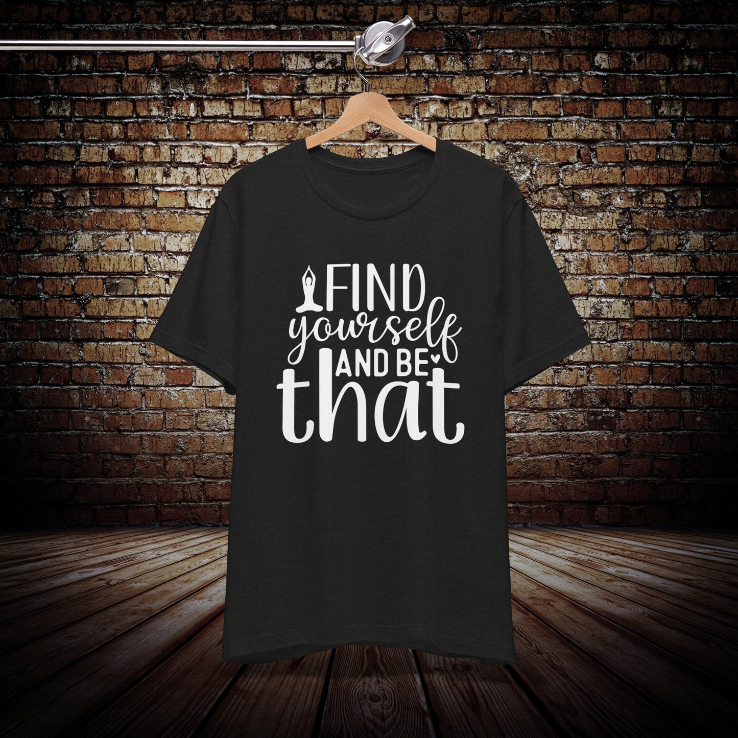 Find Yourself and be that shirt