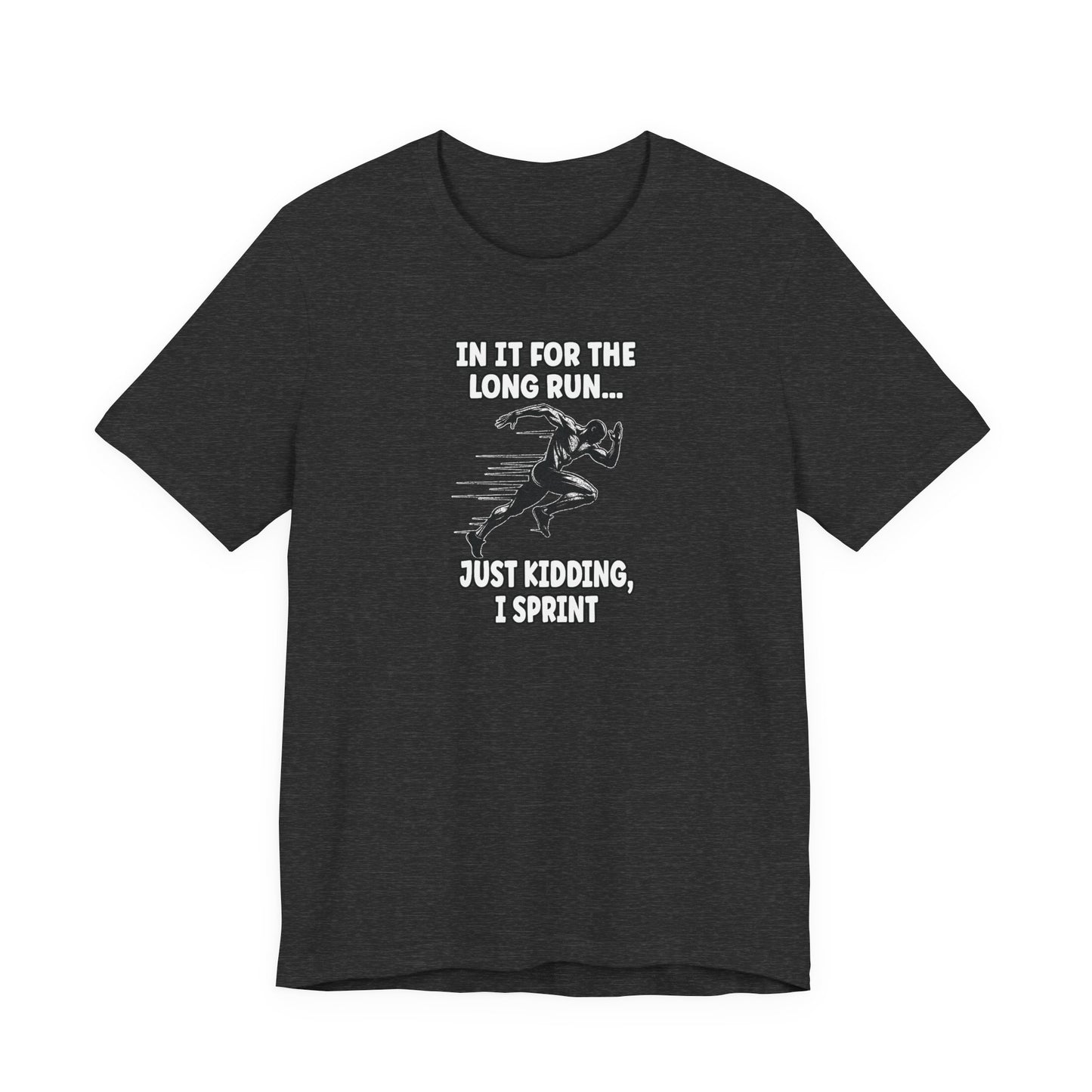 Just kidding, I sprint Graphic Tee