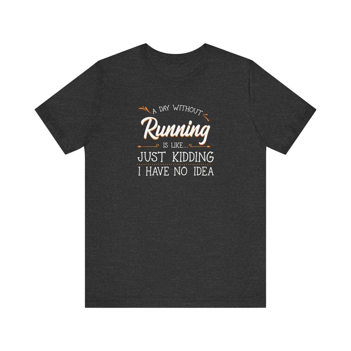 A day without running... Graphic Tee