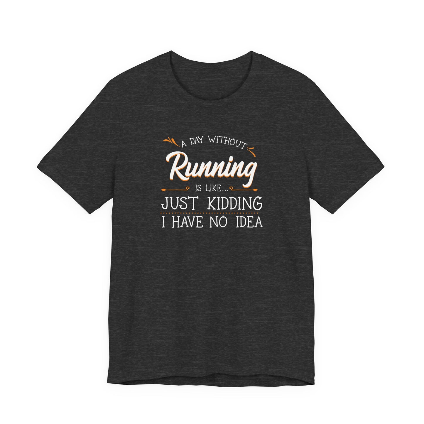A day without running... Graphic Tee