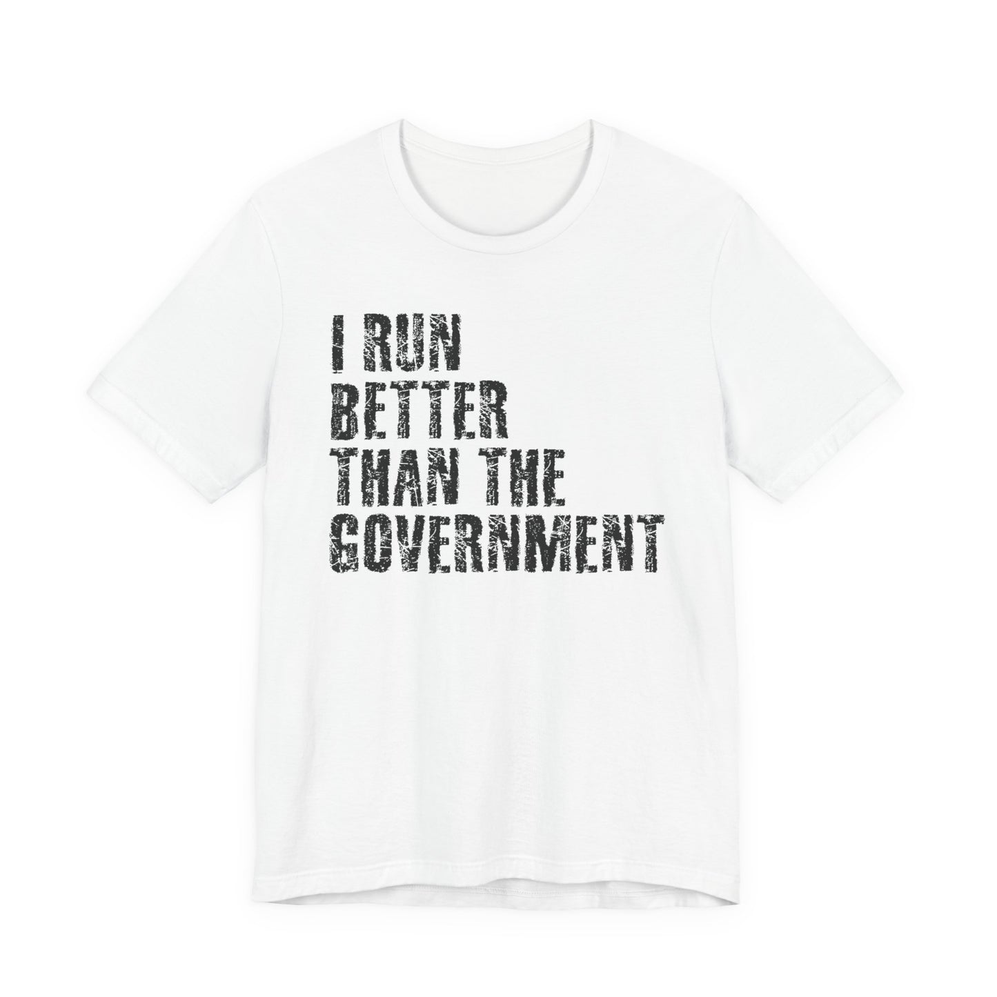 I run better than the government Graphic Tee