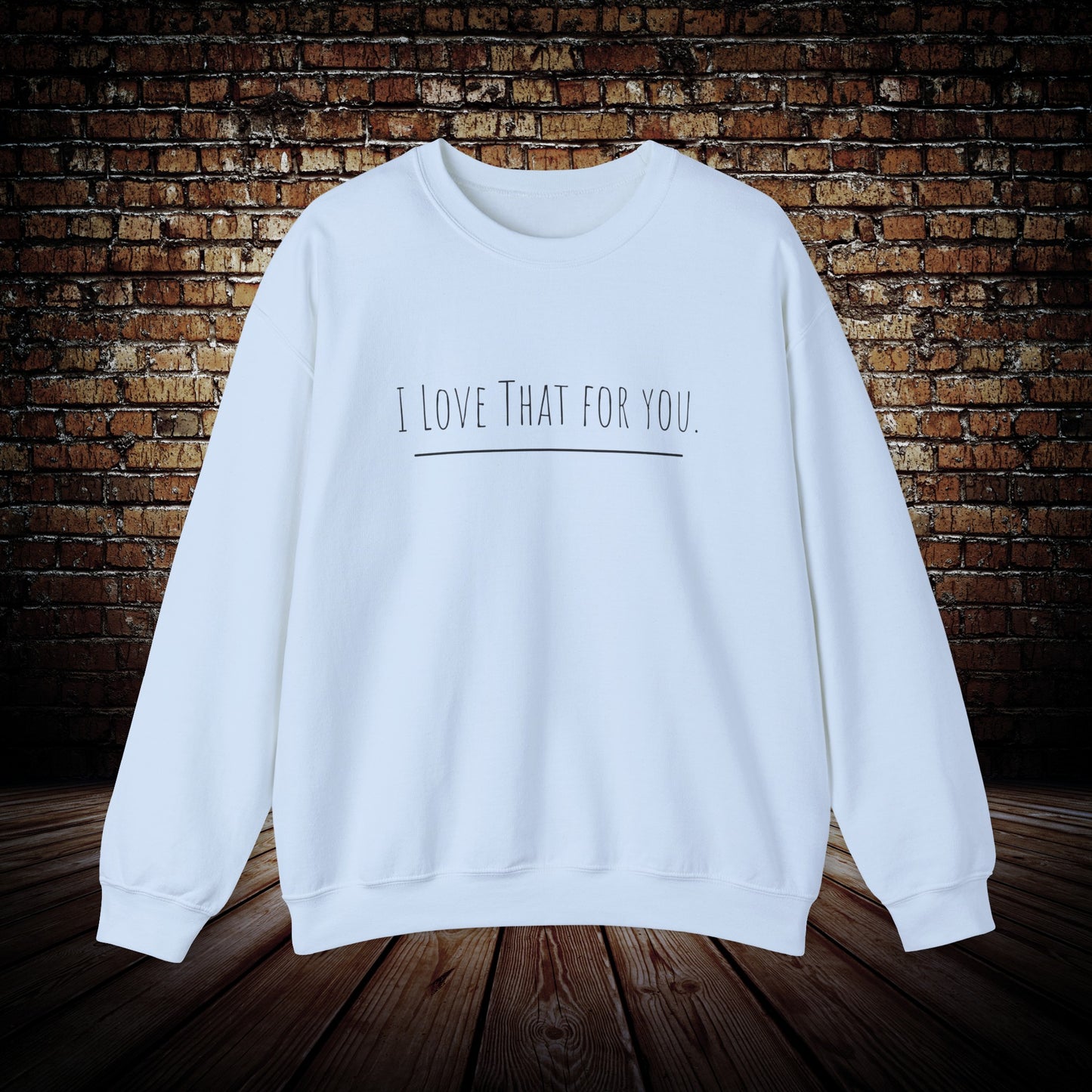 I Love That For You Unisex Crewneck Sweatshirt