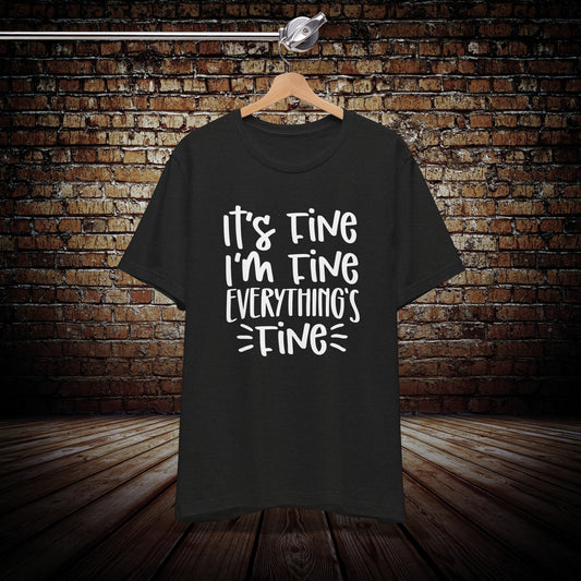 It's fine, I'm Fine, Everything's Fine shirt