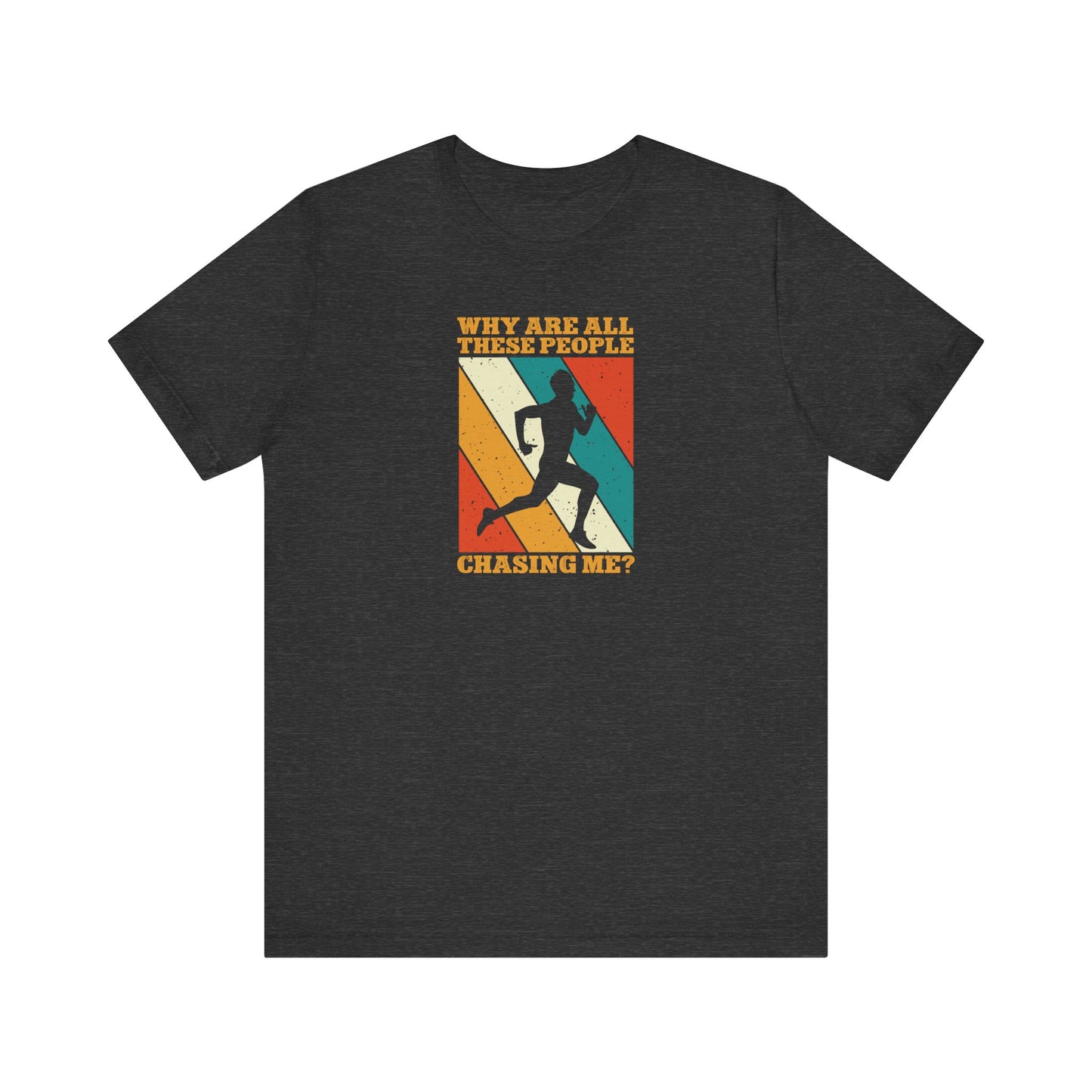 Why are all these people chasing me Graphic Tee