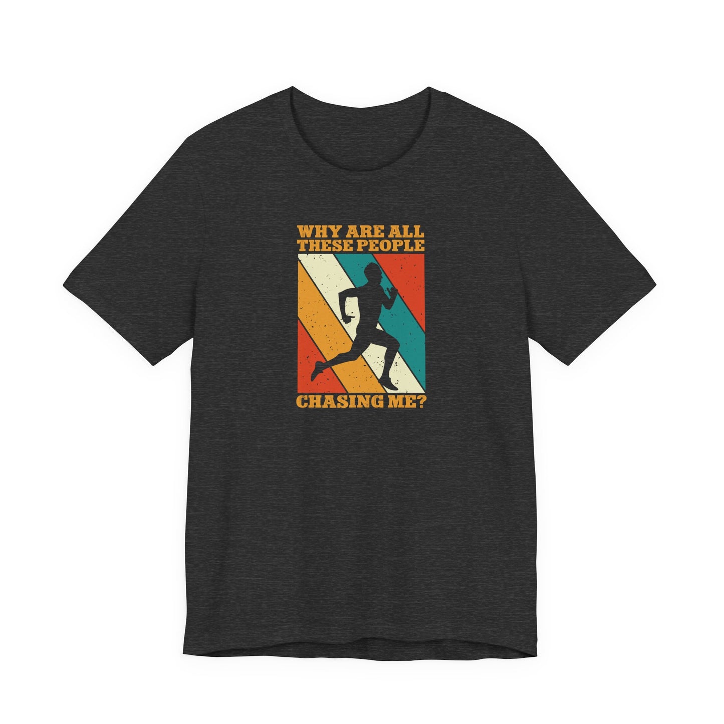 Why are all these people chasing me Graphic Tee