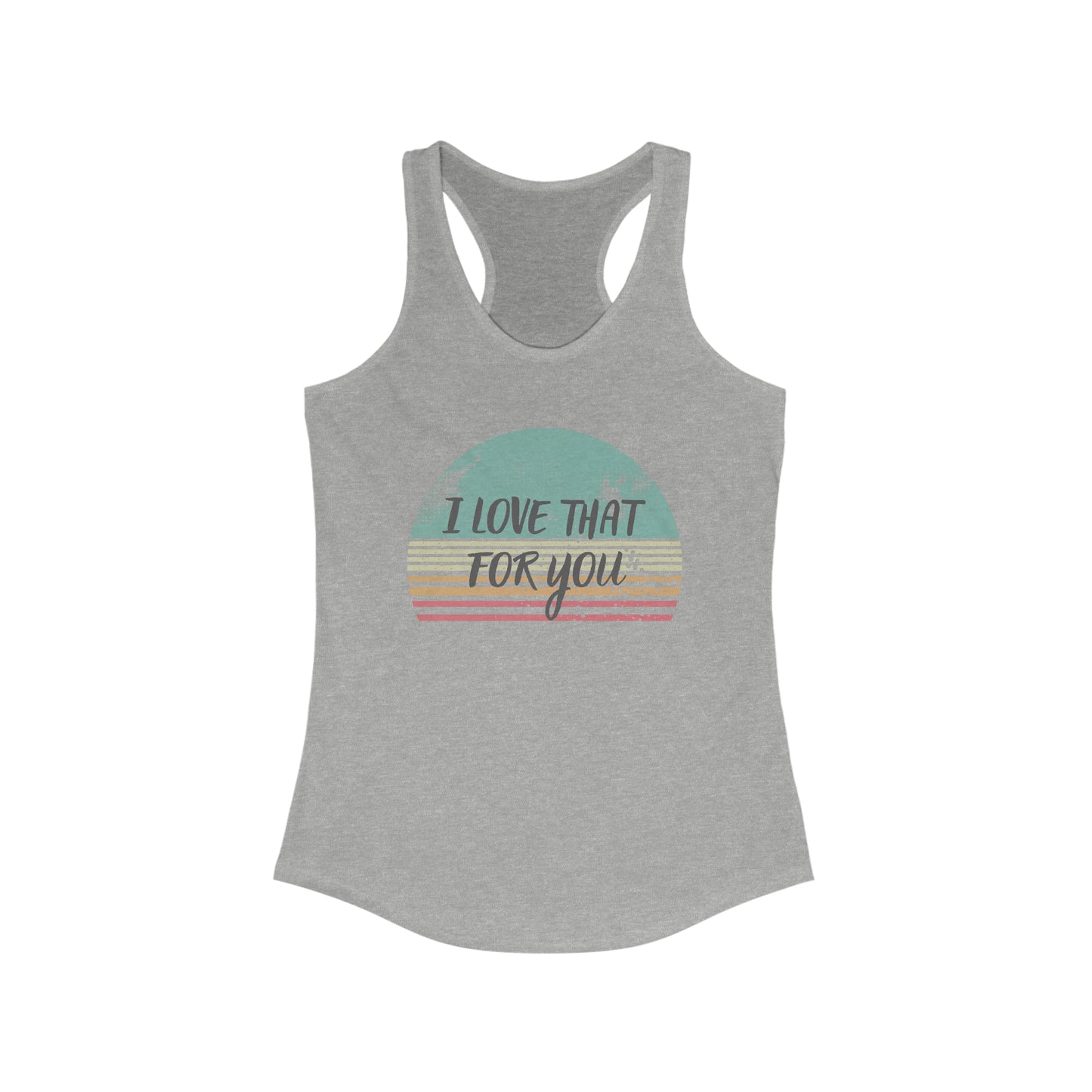 I Love that for you Trendy Tank Top