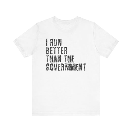 I run better than the government Graphic Tee