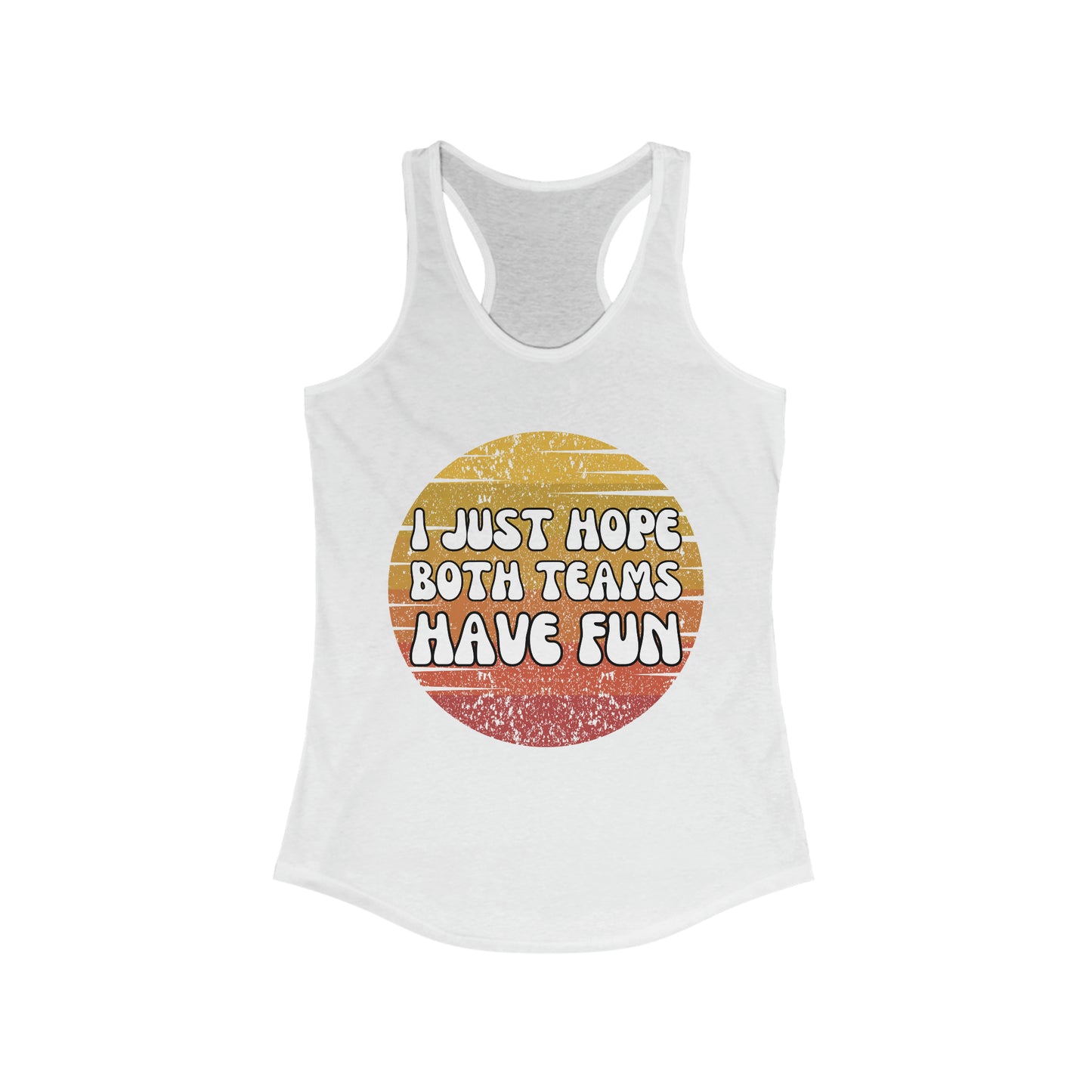 I just hope both teams have fun tank top