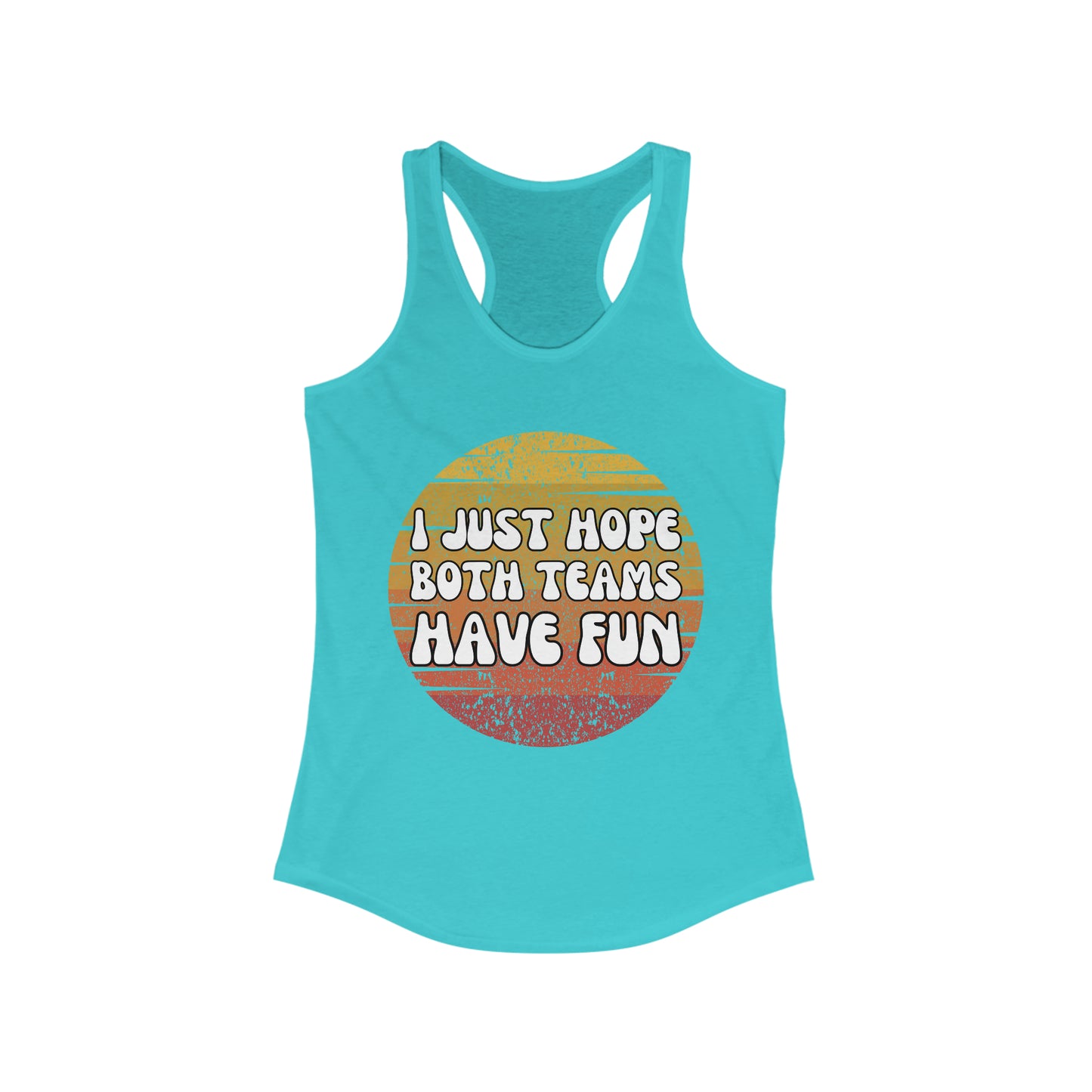 I just hope both teams have fun tank top