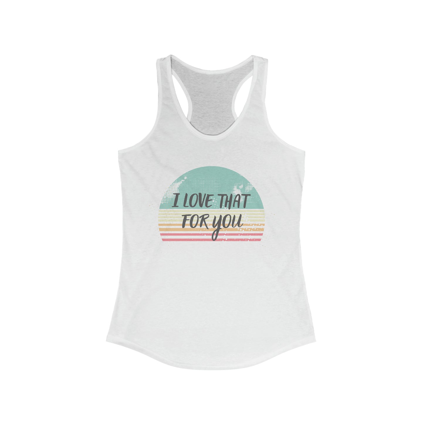 I Love that for you Trendy Tank Top
