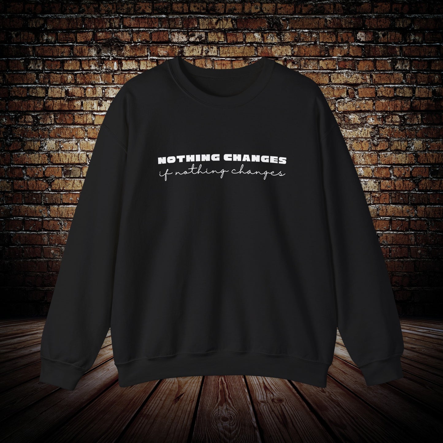 Nothing Changes motivational Sweatshirt
