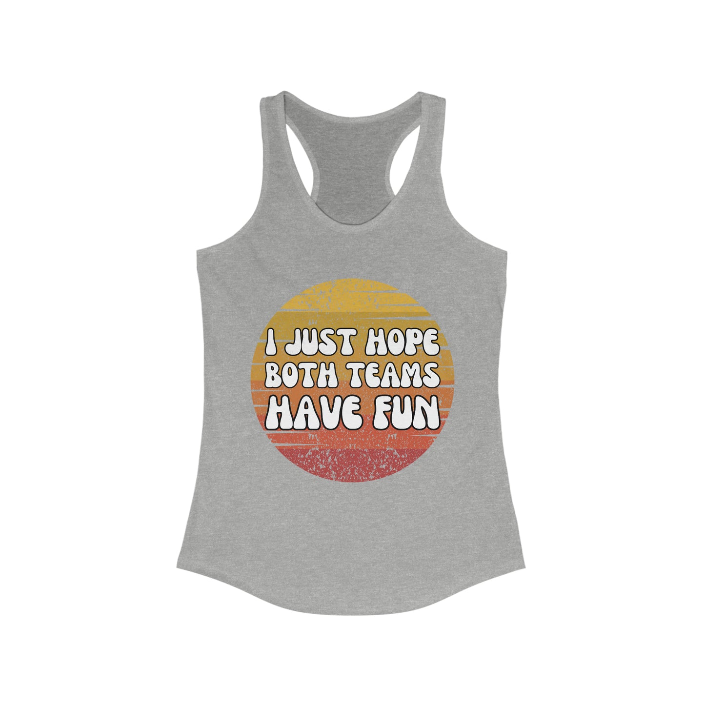 I just hope both teams have fun tank top