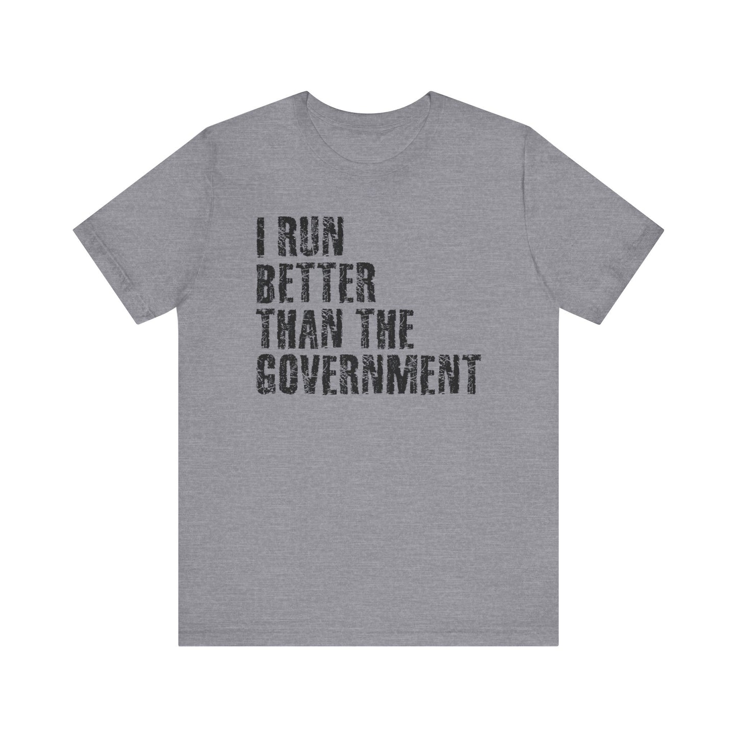 I run better than the government Graphic Tee