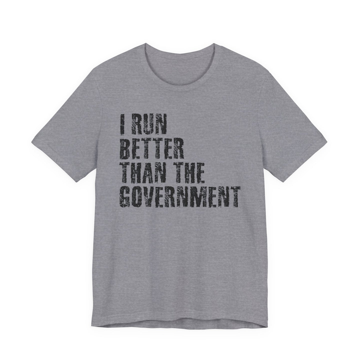 I run better than the government Graphic Tee