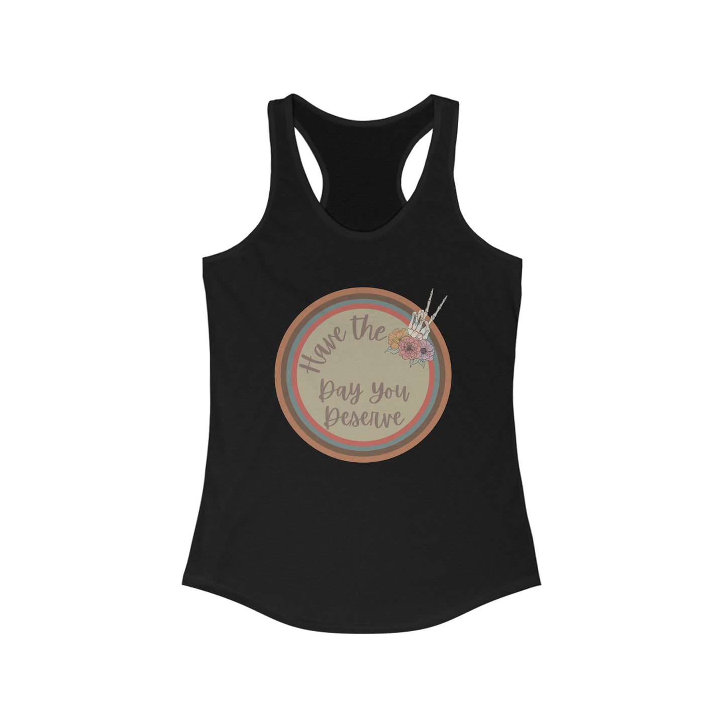 Have the day you deserve tank top