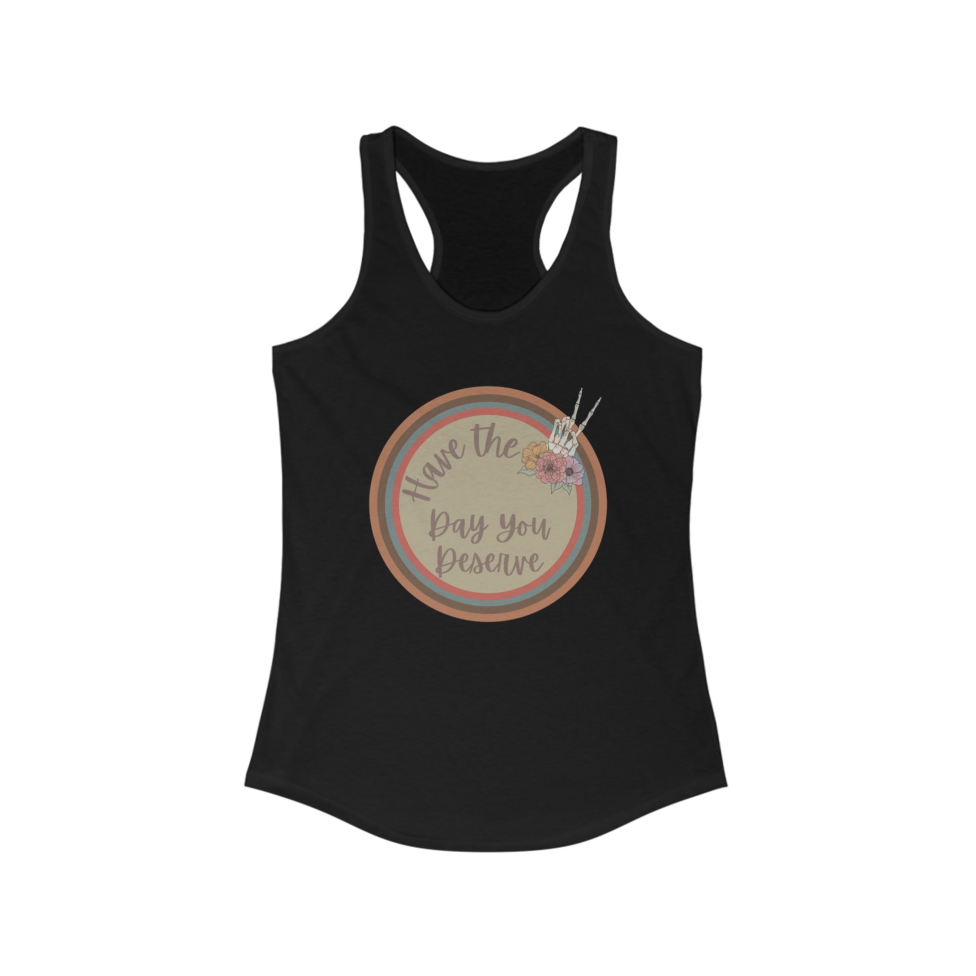Have the day you deserve tank top