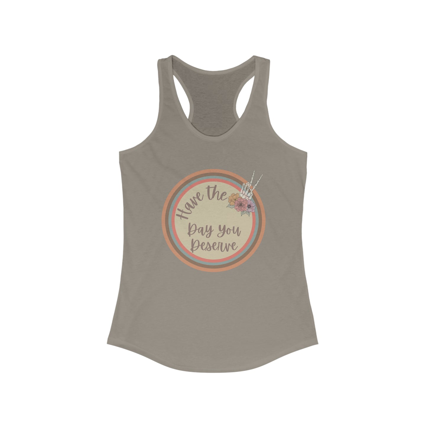 Have The Day You Deserve Tank Top