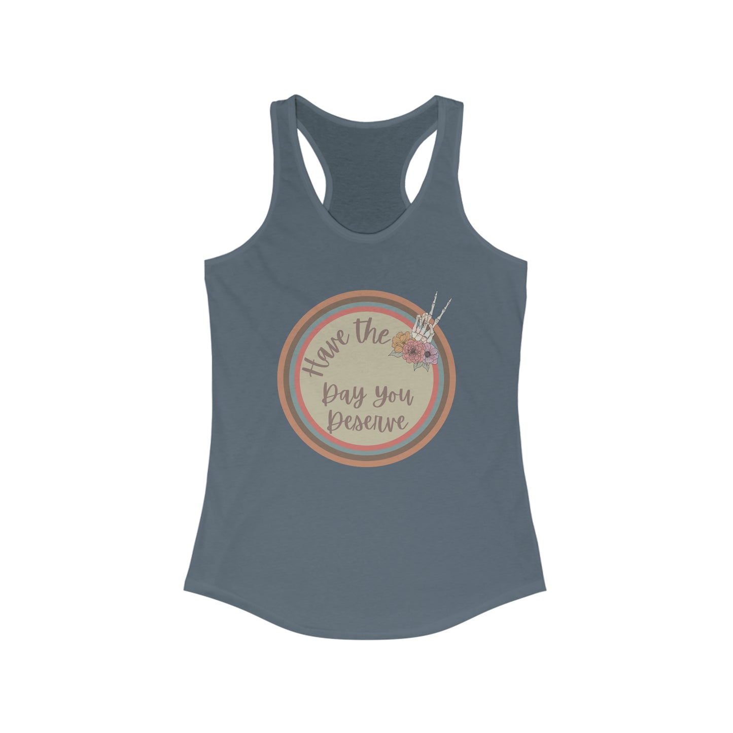 Have The Day You Deserve Tank Top