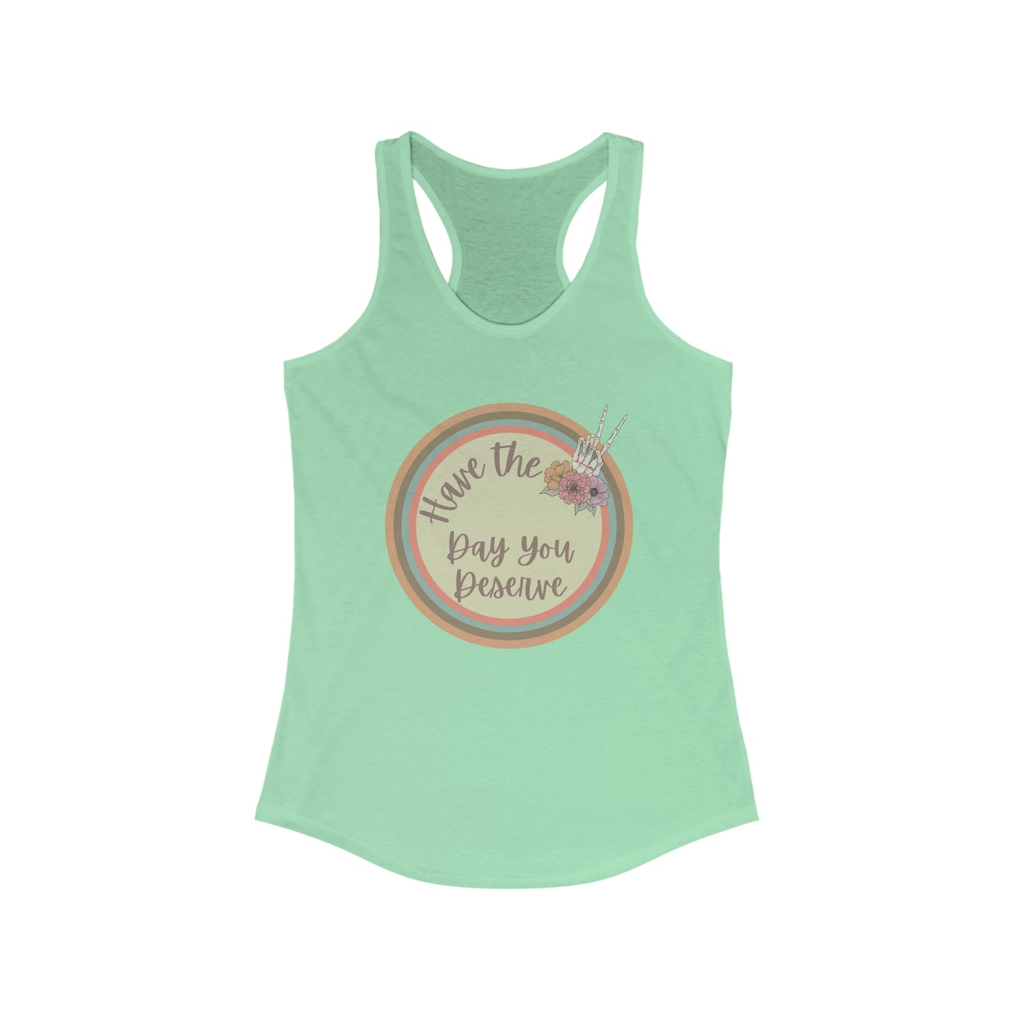 Have The Day You Deserve Tank Top