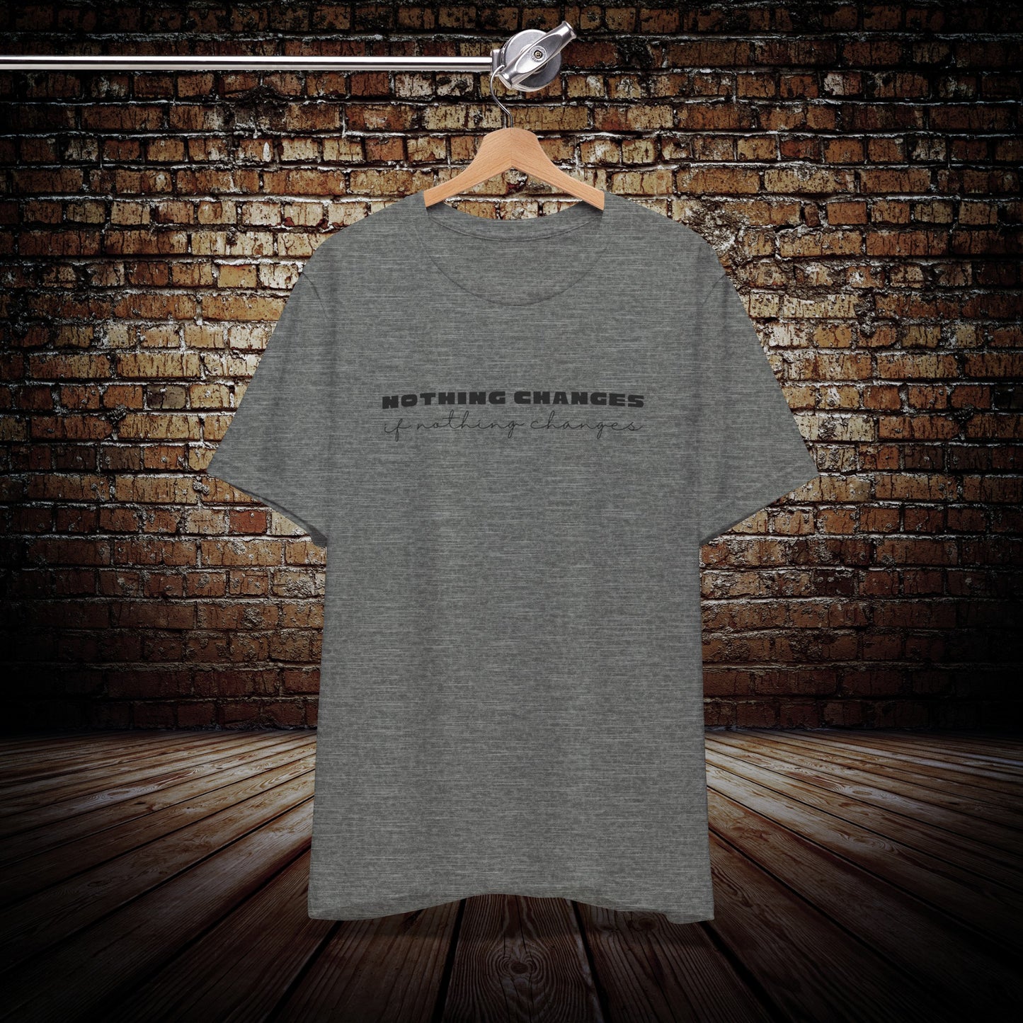 Nothing Changes motivational Graphic Tee