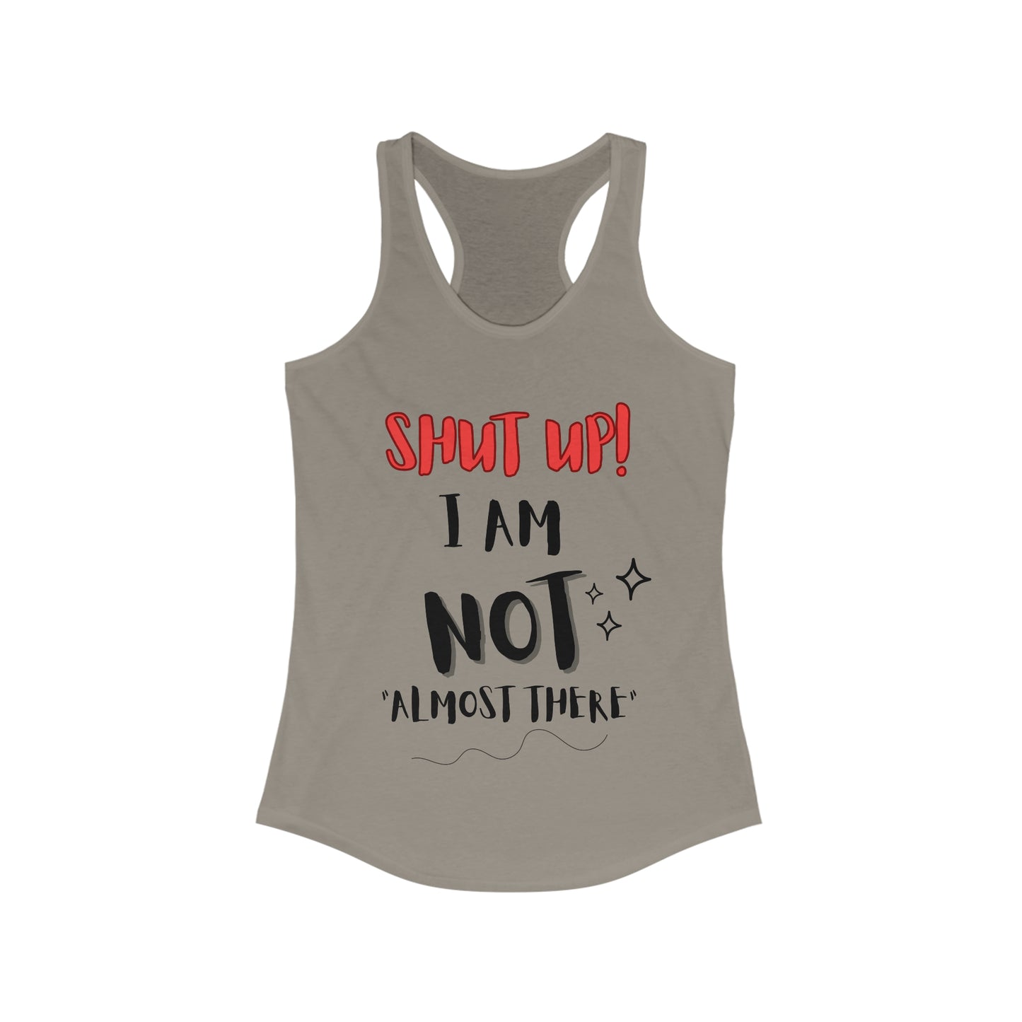 Shut up I am not almost there running tank top