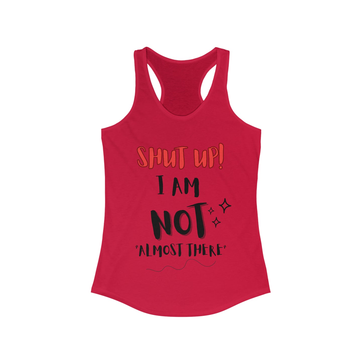 Shut up I am not almost there running tank top