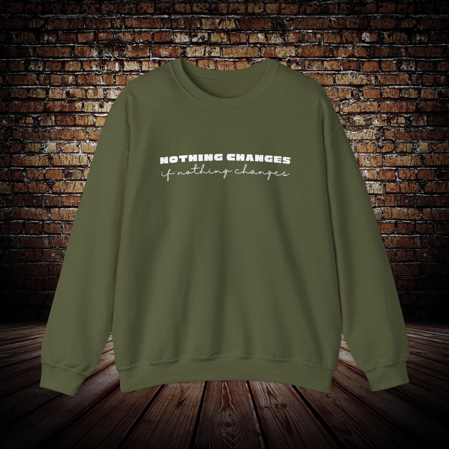 Nothing Changes motivational Sweatshirt