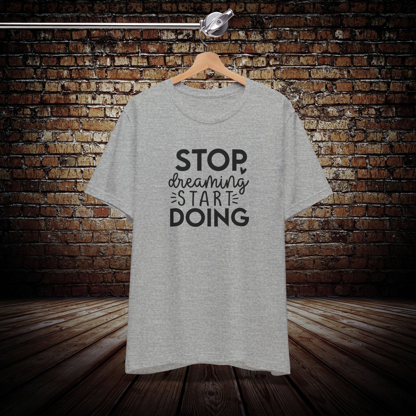 Stop Dreaming, Start Doing Graphic Tee