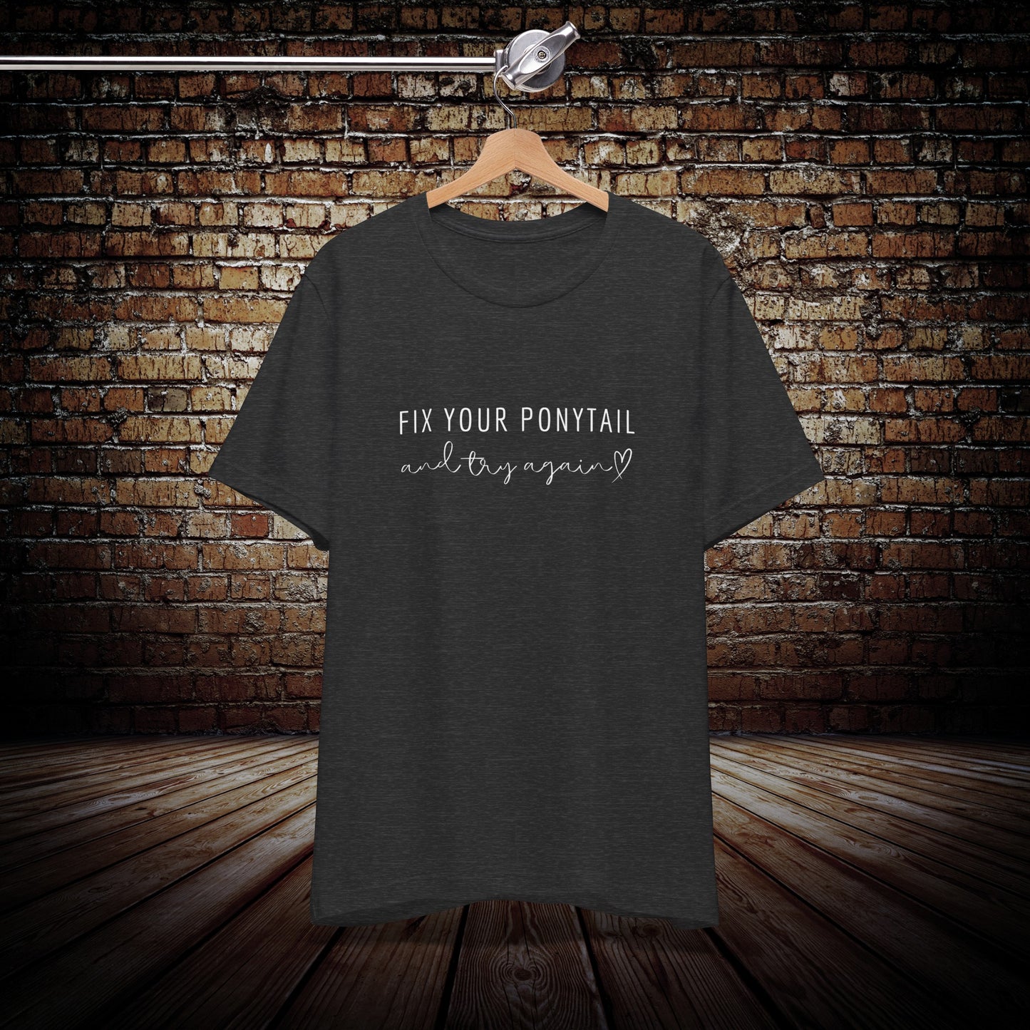 Fix your ponytail motivational t-shirt