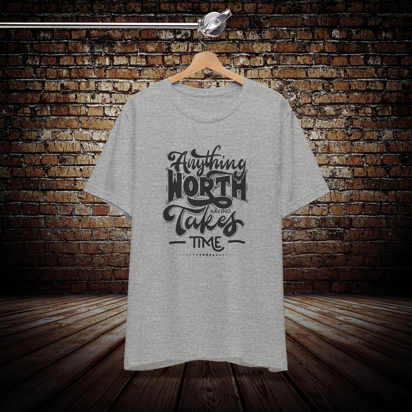 Anything Worth Having Takes Time Graphic Tee