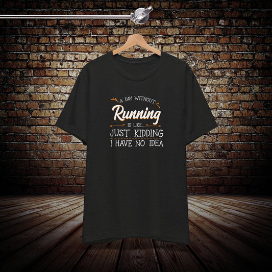 A day without running... Graphic Tee