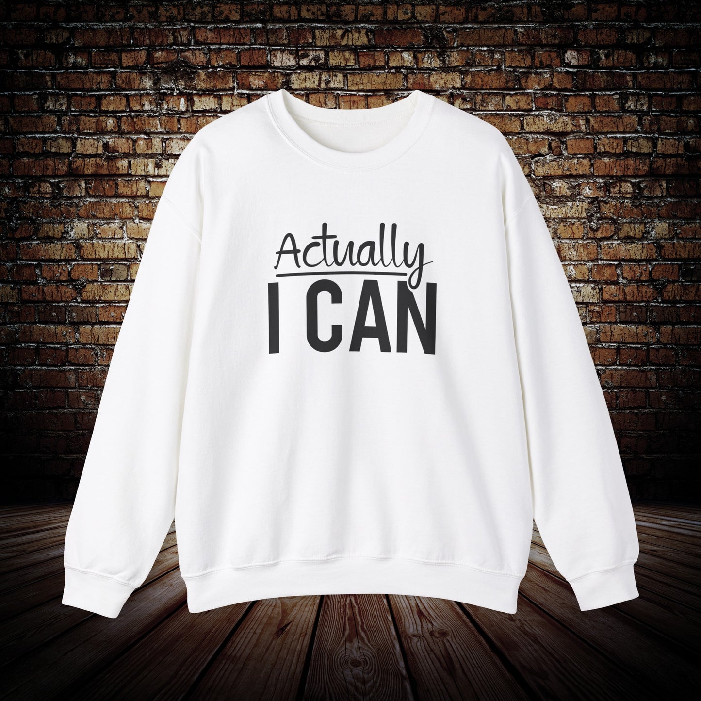 Actually I Can Sweatshirt