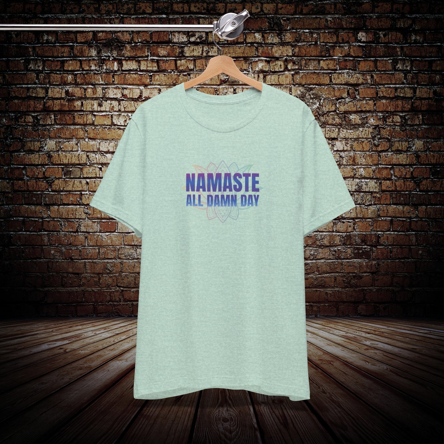 Namaste - All Damn Day  - Yoga Inspired Unisex T-Shirt