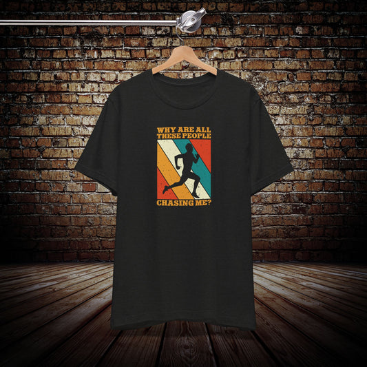 Why are all these people chasing me Graphic Tee