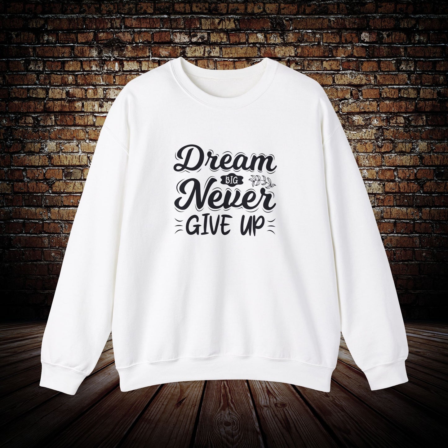 Dream Big and never give up Sweatshirt