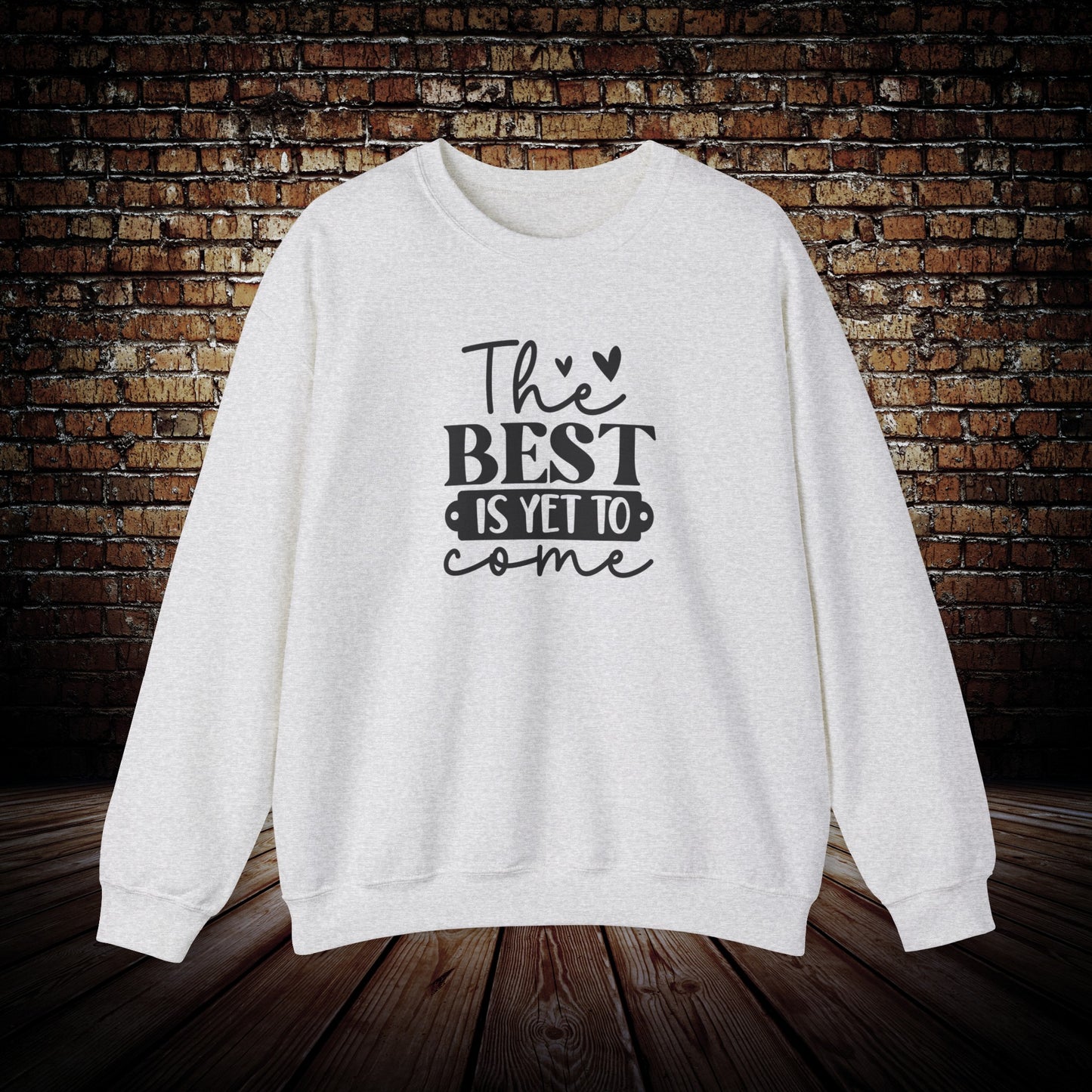 The Best is yet to come Sweatshirt