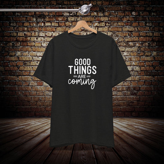 Good Things Are coming shirt