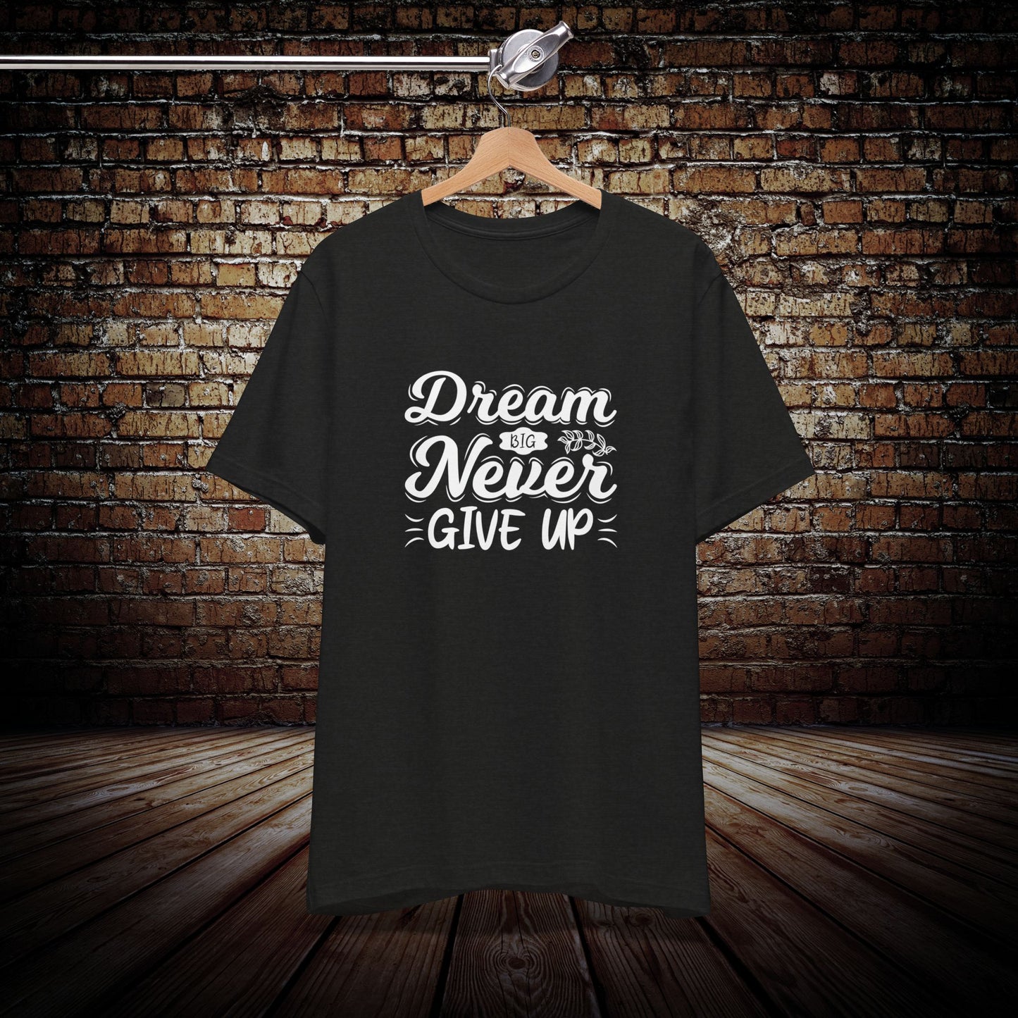 Dream Big, Never Give Up Graphic Tee