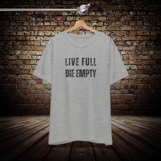 Live Full Die Empty Graphic Tee