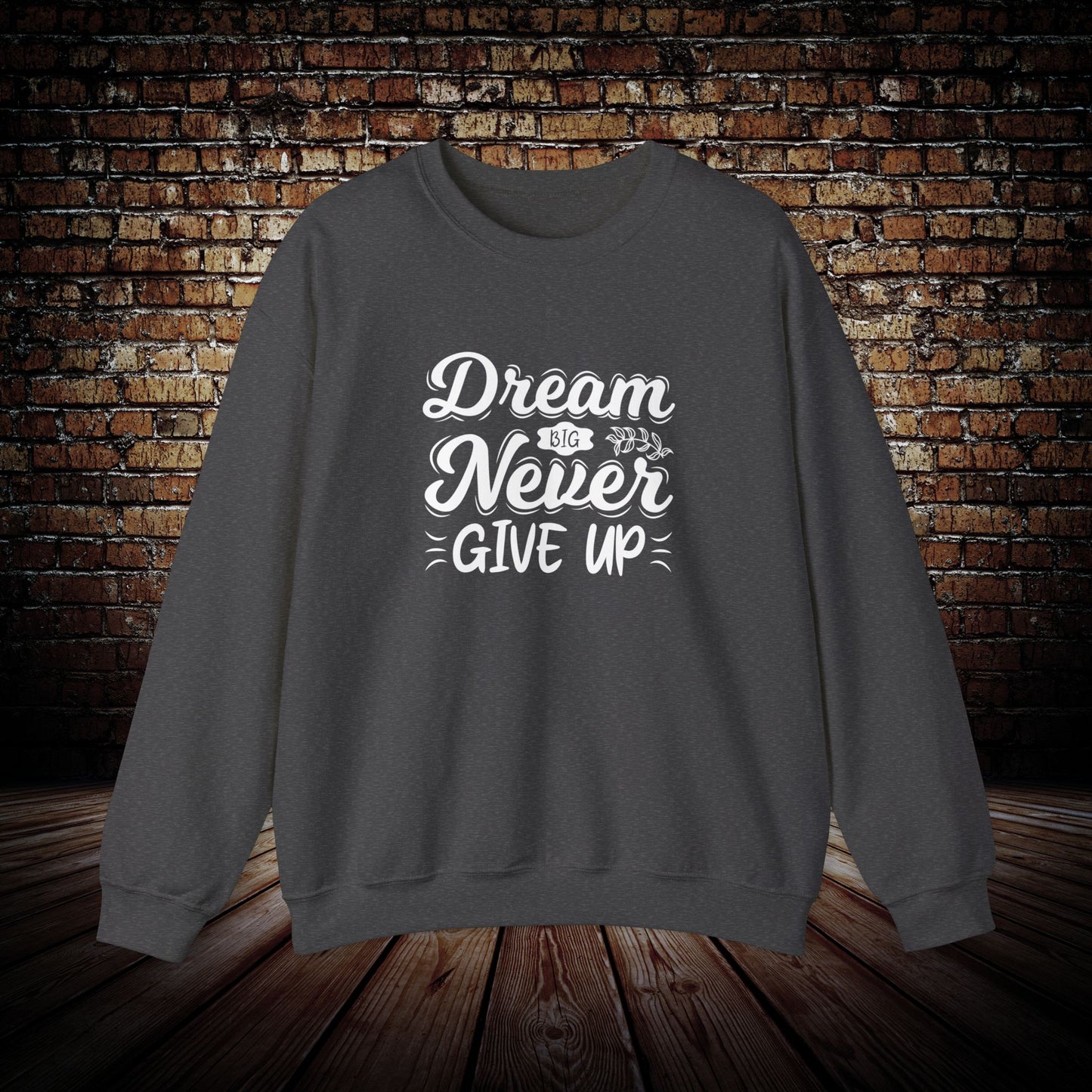 Dream Big and never give up Sweatshirt