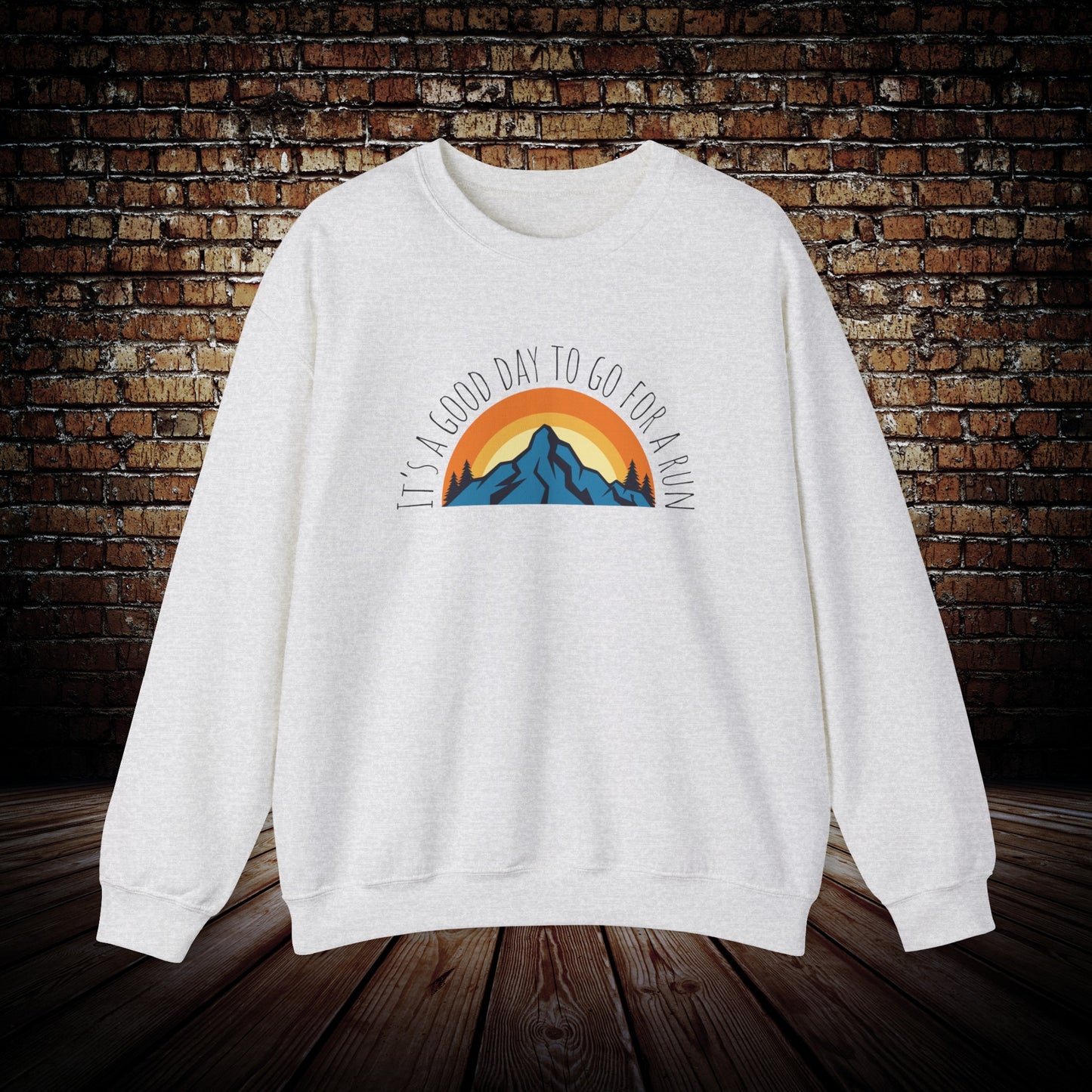 It's a good day to go for a run sweatshirt