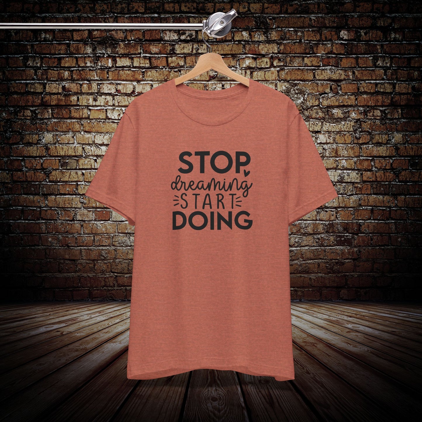 Stop Dreaming, Start Doing Graphic Tee