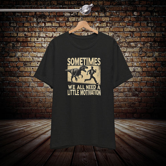 Sometimes you need a little motivation Graphic Tee