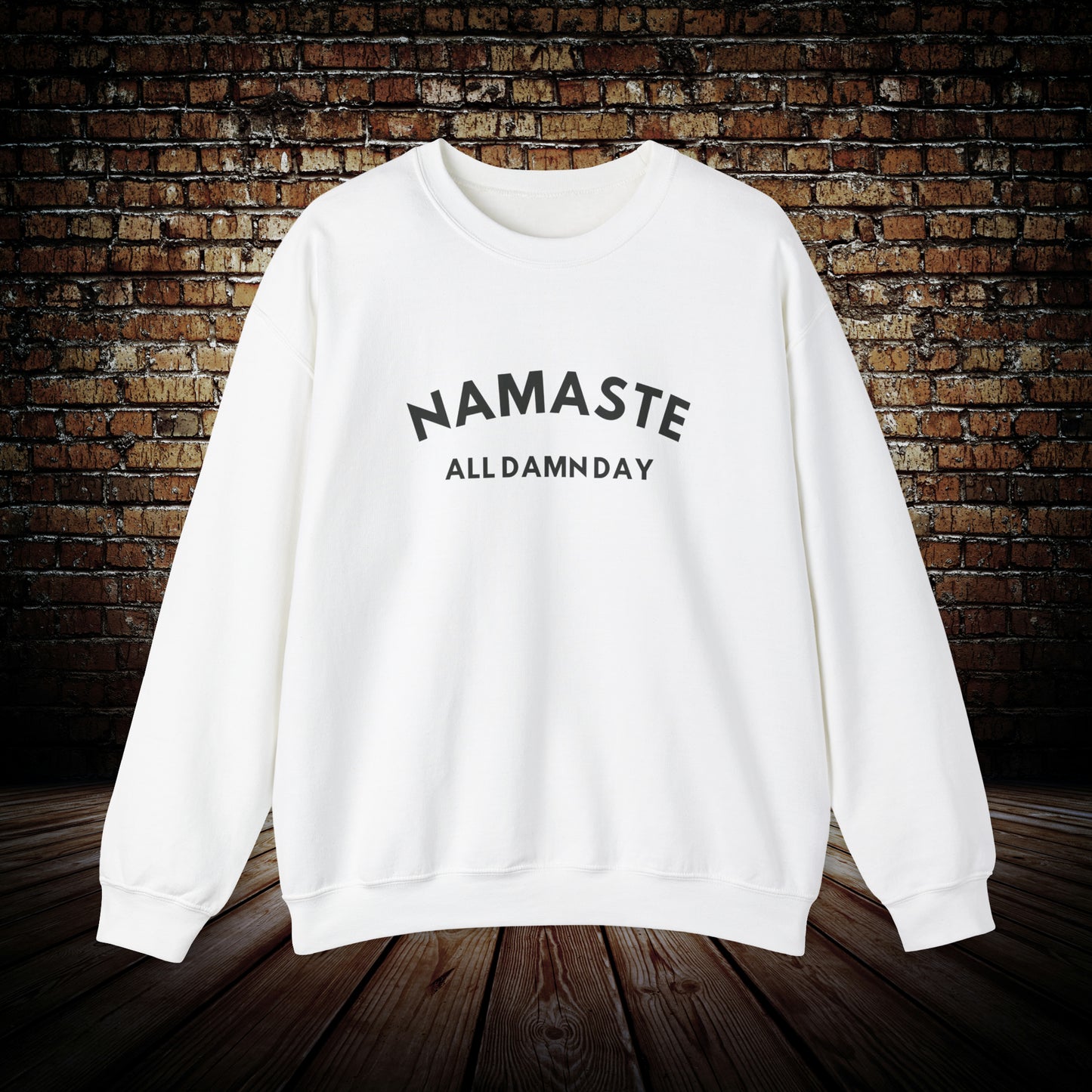 Namaste All Damn Day - Unisex Sweatshirt