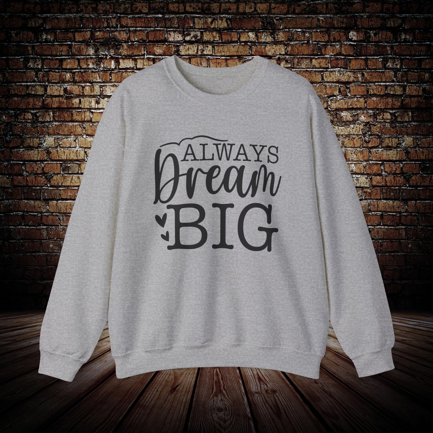 Always Dream Big Sweatshirt