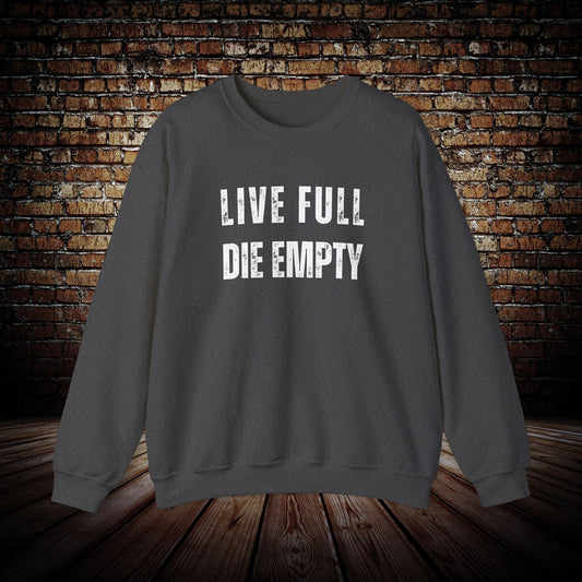 Live Full Die Empty Sweatshirt